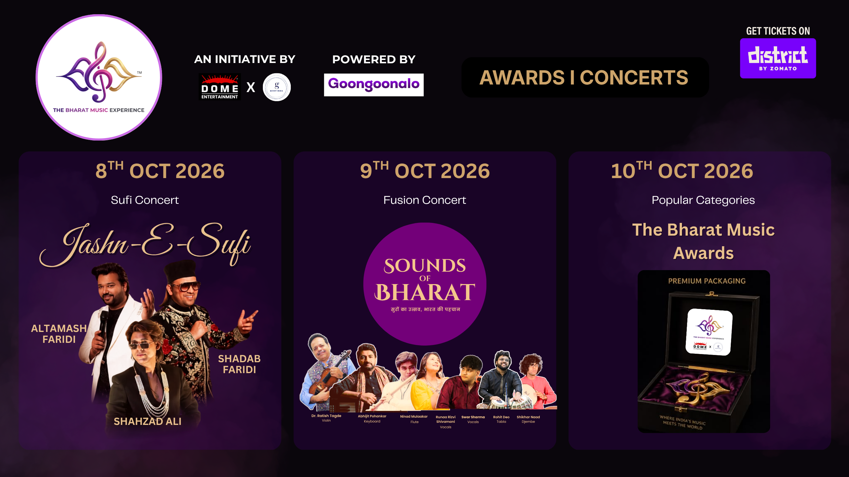 The Bharat Music Experience - 3 Day Event: 8th Oct 2026 Sufi Concert Jashn-E-Sufi featuring Altamash Faridi, Shadab Faridi, Shahzad Ali; 9th Oct 2026 Fusion Concert Sounds of Bharat; 10th Oct 2026 Popular Categories The Bharat Music Awards. Awards | Concerts. Get Tickets on Distrikt by Zomato. An initiative by Dome x Gatsvy, Powered by Goongoonalo